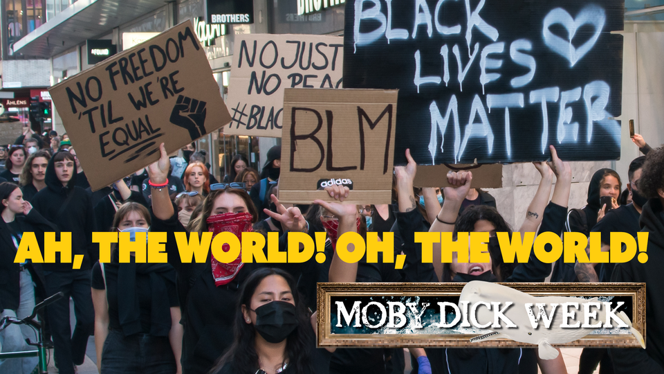 Photo of Black Lives Matter protest in Stockholm, 2020, with text from MOBY-DICK laid above: "AH, THE WORLD! OH, THE WORLD!" 