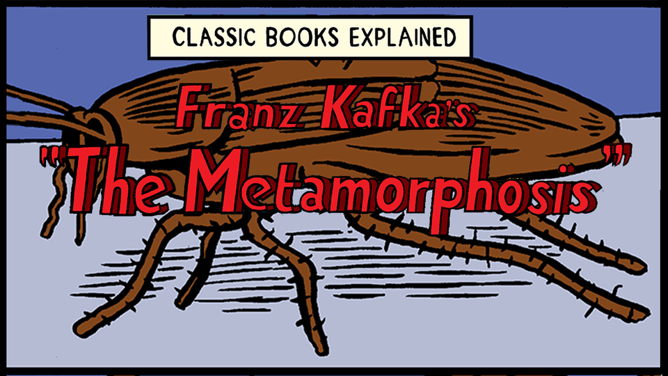 Title card: CLASSIC BOOKS EXPLAINED: Franz Kafka's "The Metamorphosis" [image of a roach].