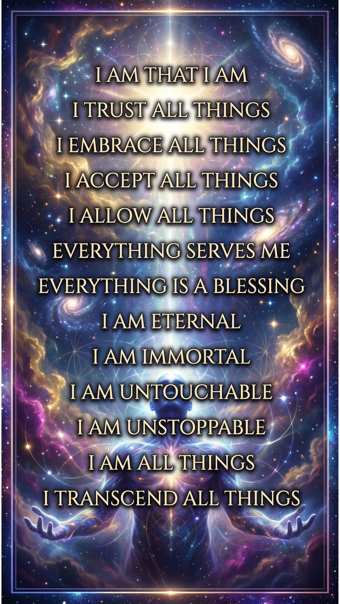 I AM Statements - phone screen. E.g. I Am That I Am. I embrace all things. I accept all things. 