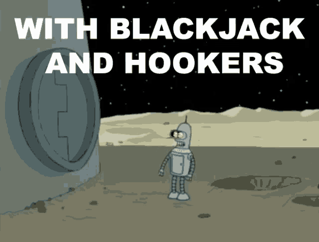 With Blackjack And Hookers GIF - Bender Futurama - Discover & Share GIFs