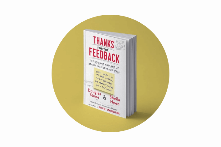 Thanks for the Feedback: The Science and Art of Receiving Feedback Well