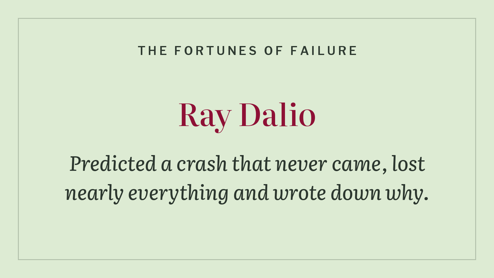 The Fortunes of Failure: Ray Dalio predicted a crash that never came, lost nearly everything and wrote down why.