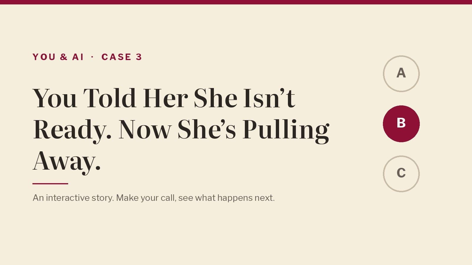 You & AI, Case 3: You Told Her She Isn’t Ready. Now She’s Pulling Away.
