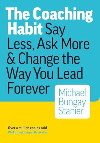 The Coaching Habit — Michael Bungay Stanier · 2016