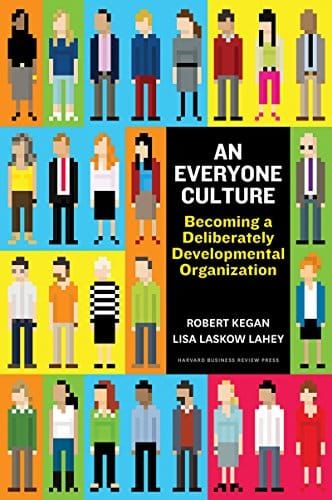An Everyone Culture — Robert Kegan and Lisa Lahey · 2016