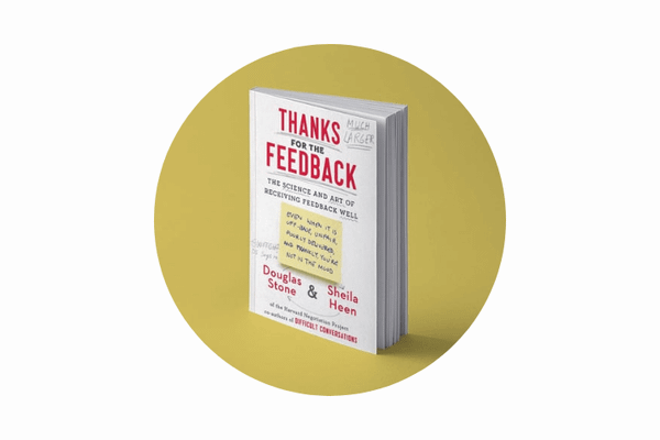Thanks for the Feedback: The Science and Art of Receiving Feedback Well