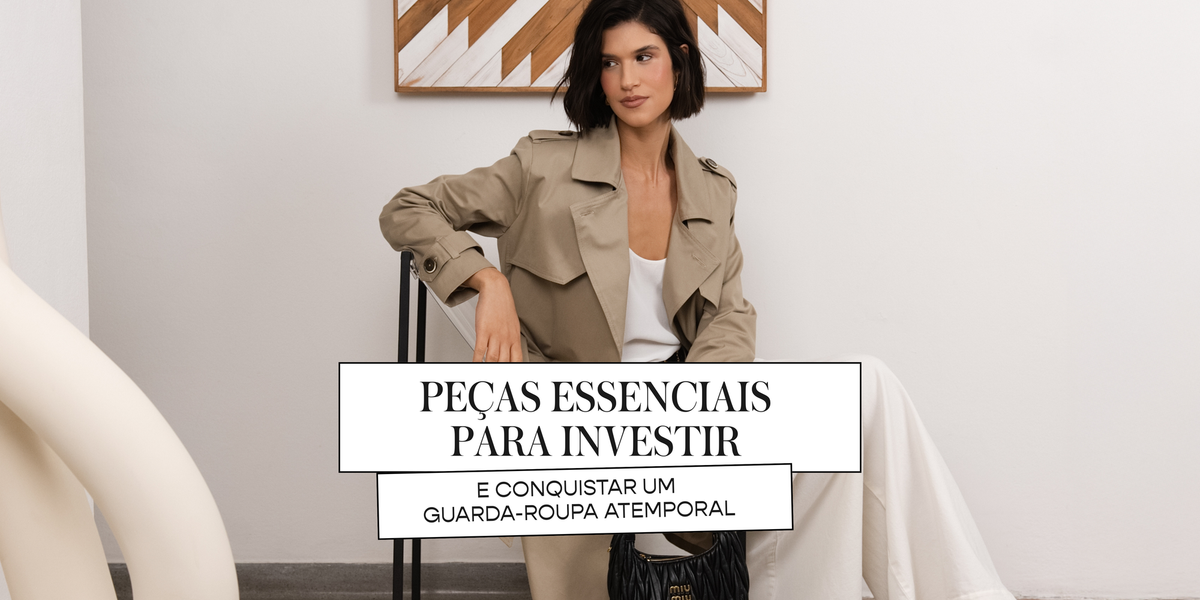 Peças essenciais para investir e conquistar um guarda-roupa atemporal