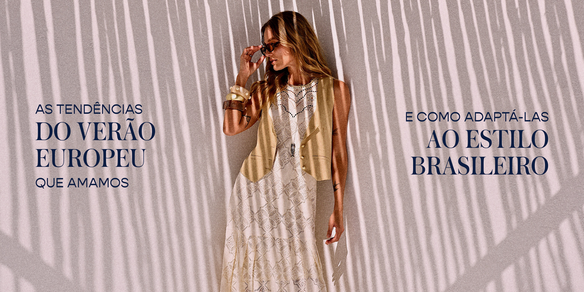 As tendências do verão europeu que amamos — e como adaptá-las ao estilo brasileiro