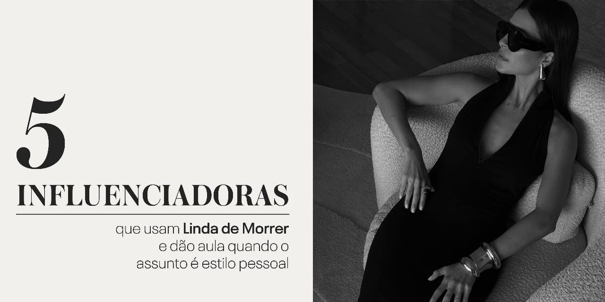 5 influenciadoras que usam Linda de Morrer e dão aula quando o assunto é estilo pessoal