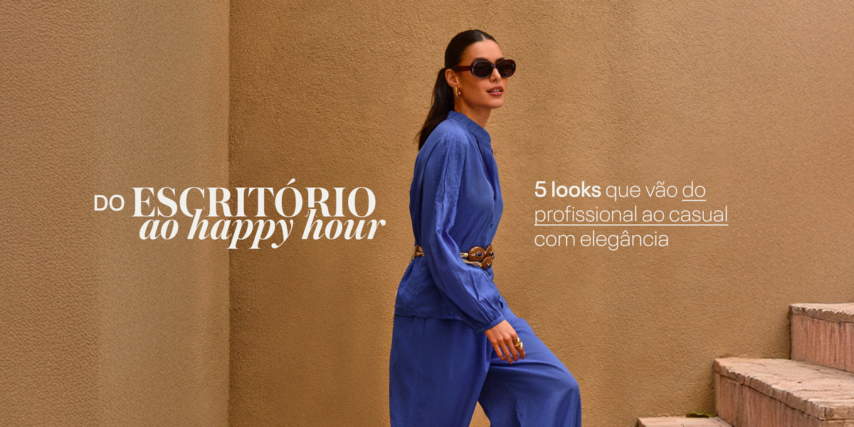 Do escritório ao happy hour: 5 looks que vão do profissional ao casual com elegância