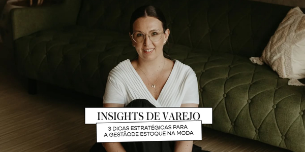 Insights de varejo: 3 dicas estratégicas para a gestão de estoque na moda