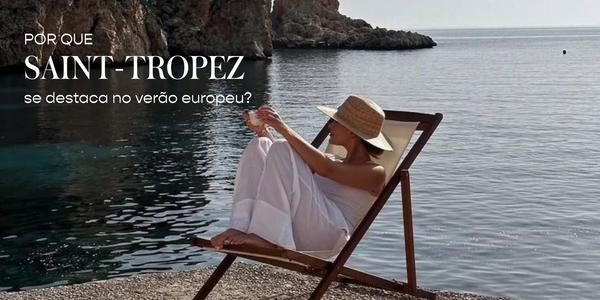 Por que Saint-Tropez se destaca no verão europeu?