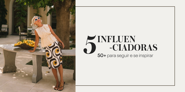 5 influenciadoras 50+ para seguir e se inspirar