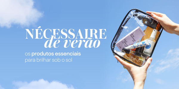 Nécessaire de verão: os produtos essenciais para brilhar sob o sol