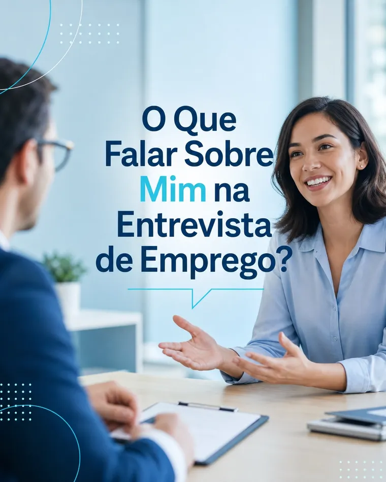 Numa Entrevista de Emprego, o Que Devo Falar Sobre Mim?