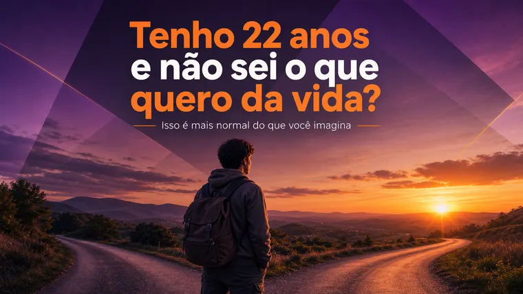 Tenho 22 Anos e Não Sei o Que Quero da Vida: Isso É Normal?