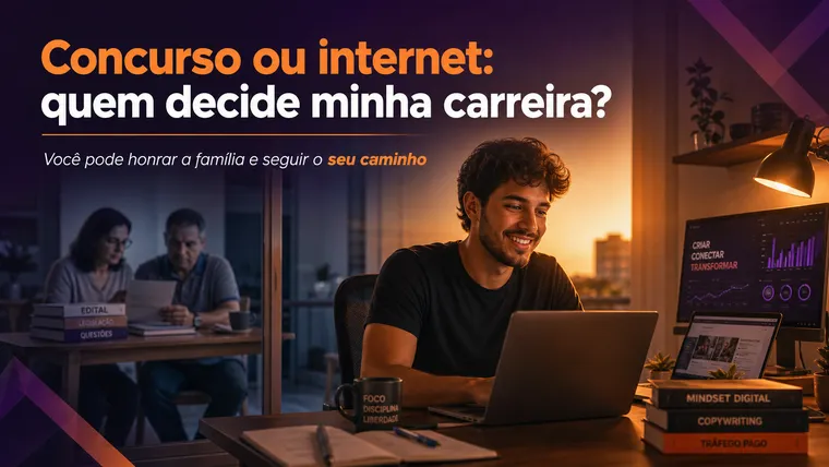 Minha Família Quer que Eu Preste Concurso Público, Mas Eu Quero Trabalhar na Internet: E Agora?