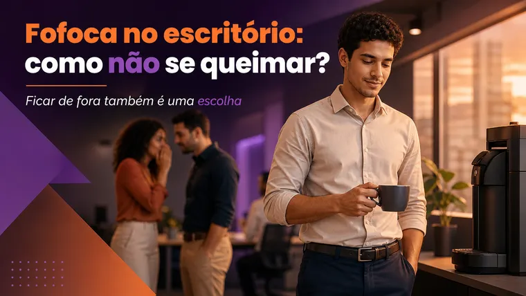 Como Sobreviver à Fofoca de Escritório Sem Se Queimar com Ninguém?