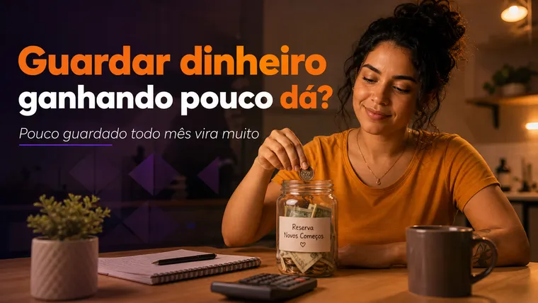 Como Guardar Dinheiro Ganhando Pouco: O Passo a Passo Realista?