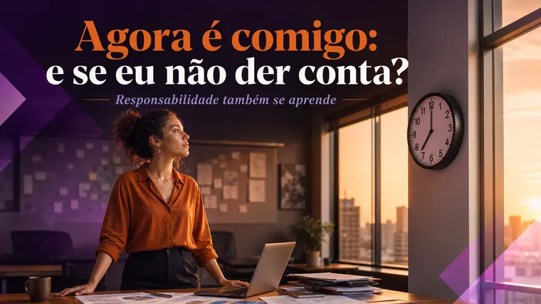 Agora É Comigo: Como Lidar com o Medo Real da Responsabilidade?