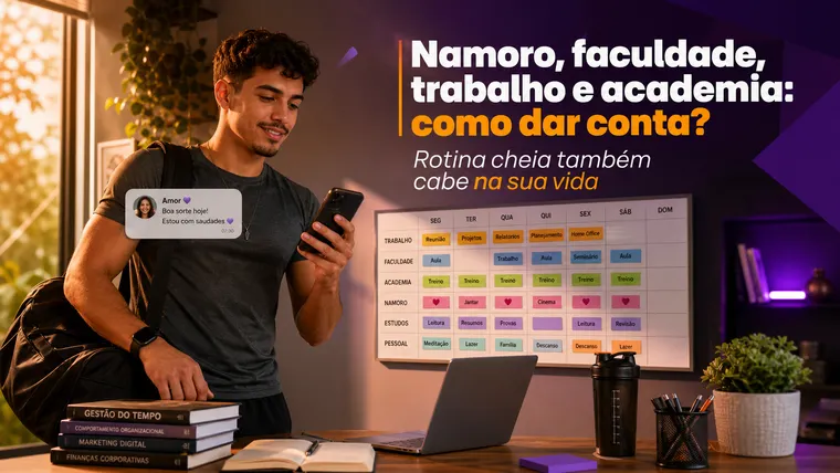 Namoro, Faculdade, Trabalho e Academia: Como Dar Conta de Tudo Sem Enlouquecer?