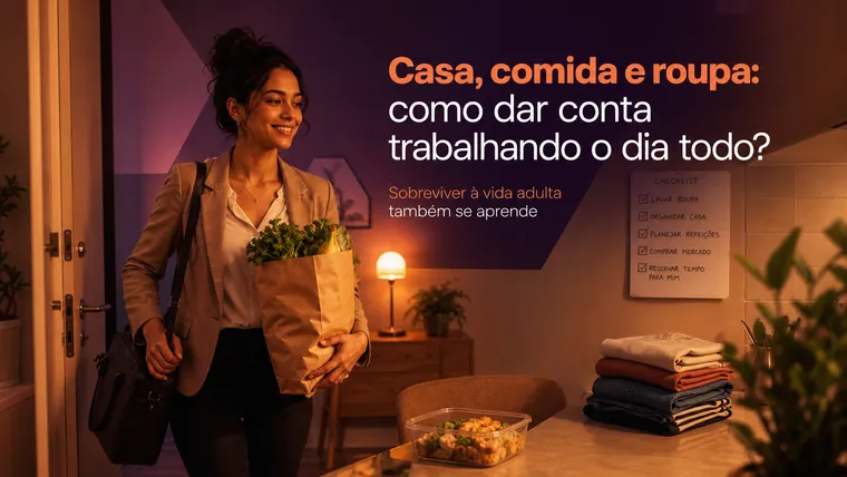 Casa, Comida e Roupa: Como Dar Conta de Tudo Trabalhando Fora o Dia Todo?
