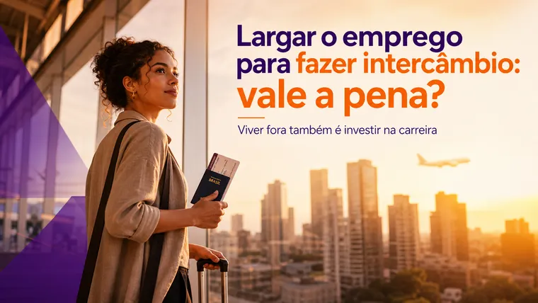 Largar o Emprego para Fazer Intercâmbio aos 20 e Poucos: Vale a Pena?