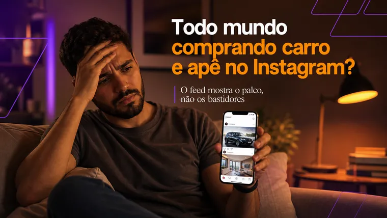 Todo Mundo Comprando Carro e Apê no Instagram: E Eu? Como Lidar com Esse Desespero?