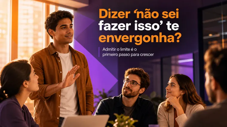 Dizer "Não Sei Fazer Isso" Te Envergonha? Como Admitir o Limite Sem Vergonha?