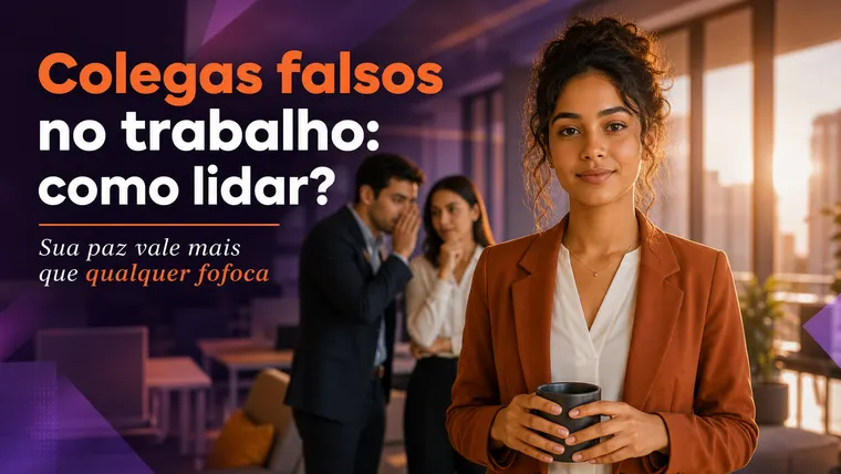 Colegas Falsos no Trabalho: Como Lidar sem Perder a Paz (nem o Emprego)?