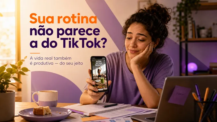 Sua Rotina Não Parece a do TikTok? O Choque de Realidade Entre o Vídeo e a Vida Real
