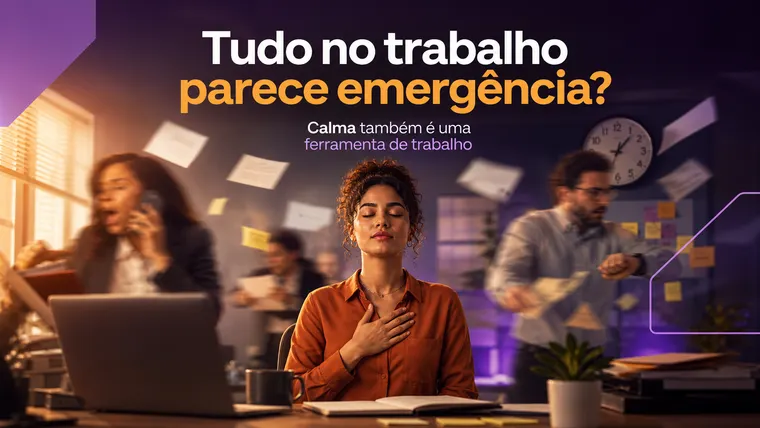 Tudo no Trabalho Parece Emergência? Como Manter a Calma Quando o Caos Aperta