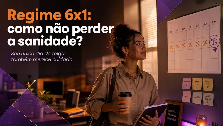 Regime 6x1: Como Não Perder a Sanidade com Seis Dias de Trabalho e Um de Folga?