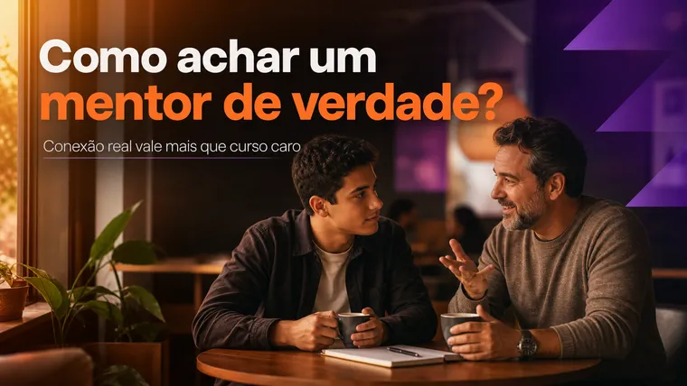 Como Achar um Mentor de Verdade (Sem Cair em Vendedores de Curso)?