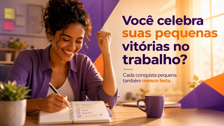 Você Celebra Suas Pequenas Vitórias no Trabalho? Aprenda a Valorizar Cada Conquista