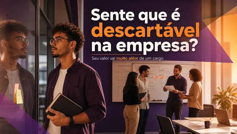 Sente que é Descartável na Empresa? Como Lidar com a Sensação de Ser Substituível