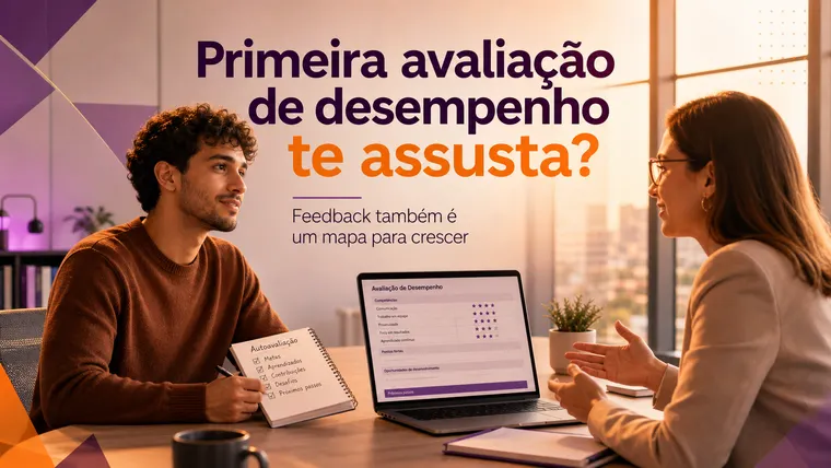 Sua Primeira Avaliação de Desempenho Te Assusta? Como Sobreviver Sem Surtar