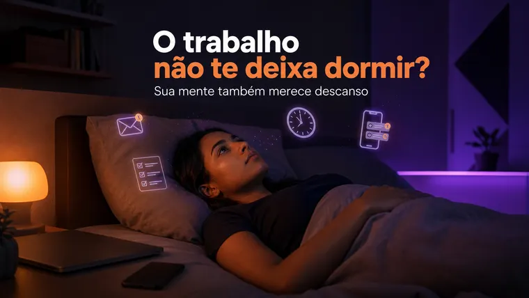 O Trabalho Não Te Deixa Dormir? Como Parar de Levar a Mente para a Cama