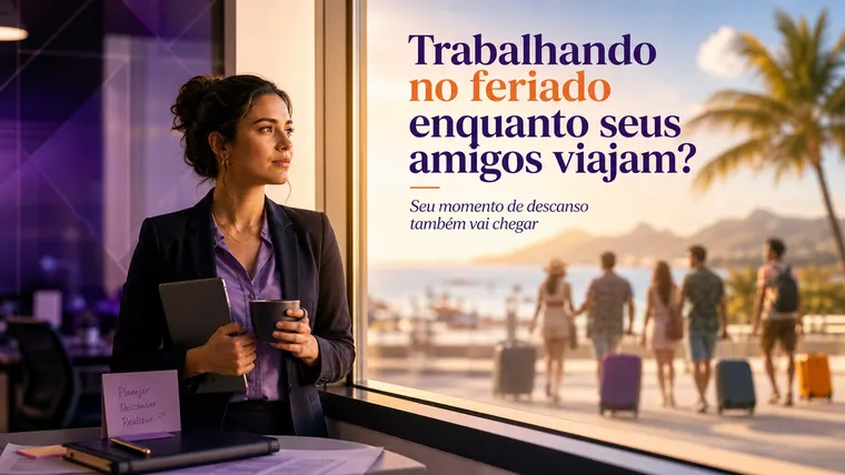 Trabalhando no Feriado Enquanto Seus Amigos Viajam? Como Superar a Dor de Ficar