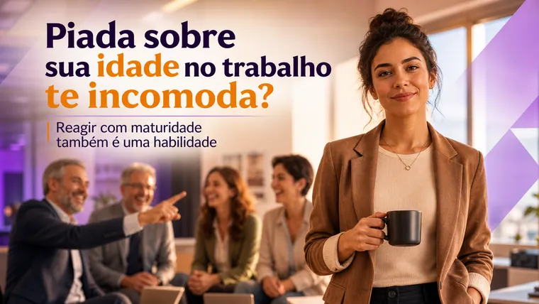 Piada Sobre Sua Idade no Trabalho Te Incomoda? Como Reagir sem Perder a Classe