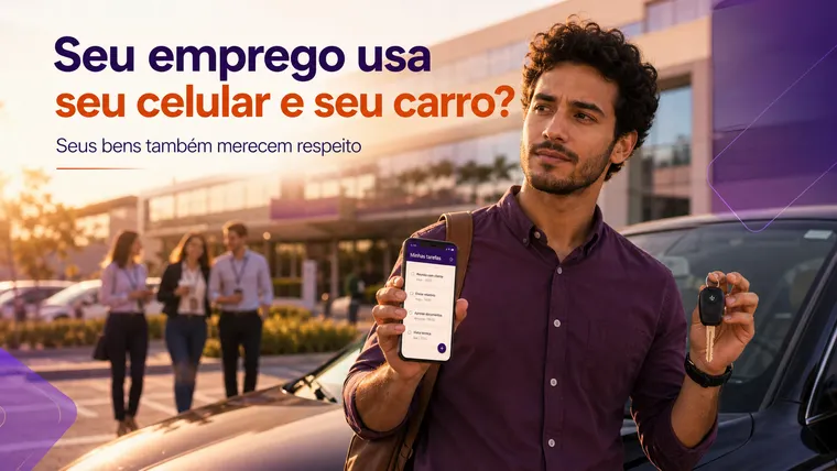 Seu Emprego Usa Seu Celular e Seu Carro? O Que Fazer Quando a Empresa Pede Seus Bens Pessoais