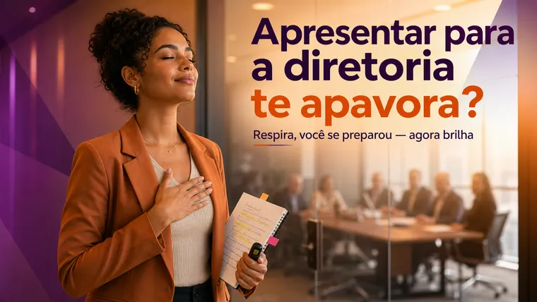 Apresentar para a Diretoria Te Apavora? Como Enfrentar o Medo e Brilhar na Reunião