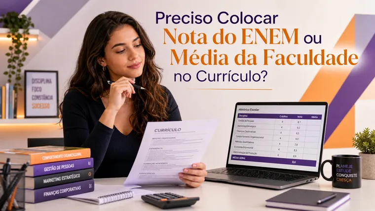 Preciso Colocar Nota do ENEM ou Média da Faculdade no Currículo?