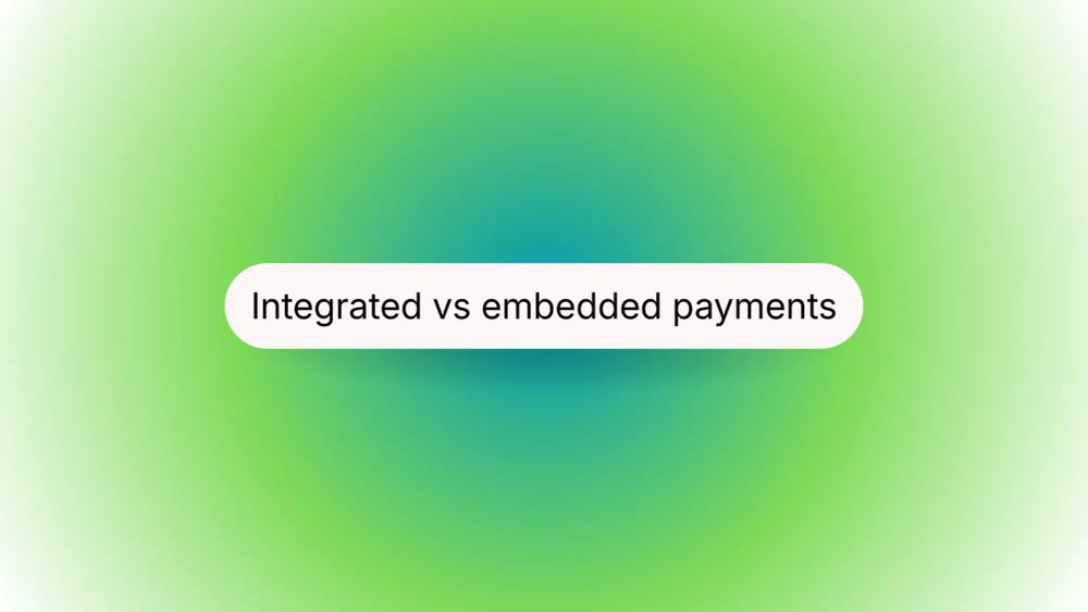 Integrated vs. embedded payments: Which is better for your platform?