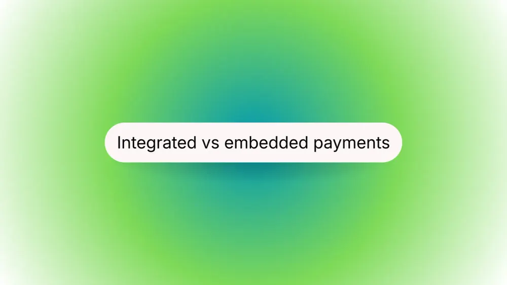 Integrated vs. embedded payments: Which is better for your platform?