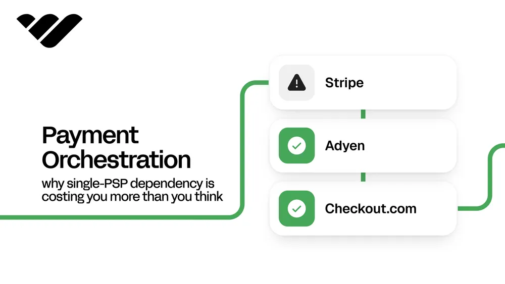 Payment orchestration: why single-PSP dependency is costing you more than you think