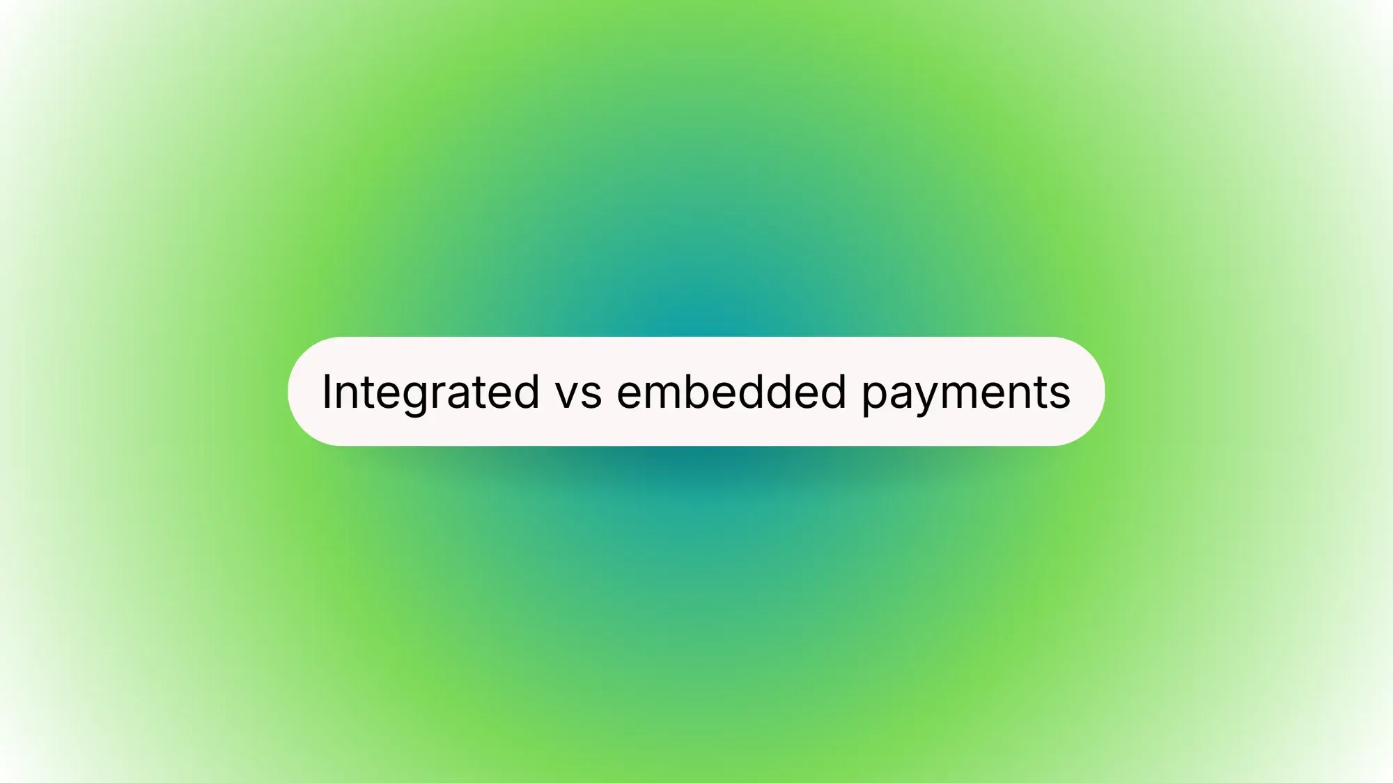 Integrated vs. embedded payments: Which is better for your platform?
