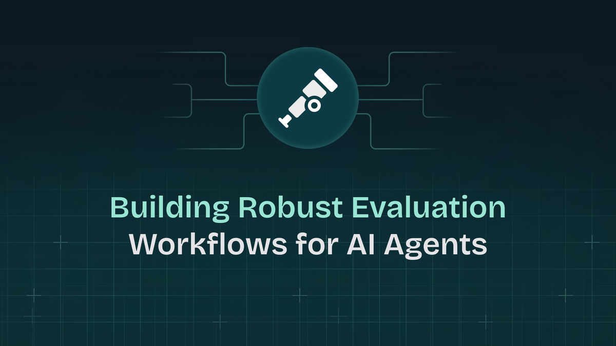 Building Robust Evaluation Workflows for AI Agents