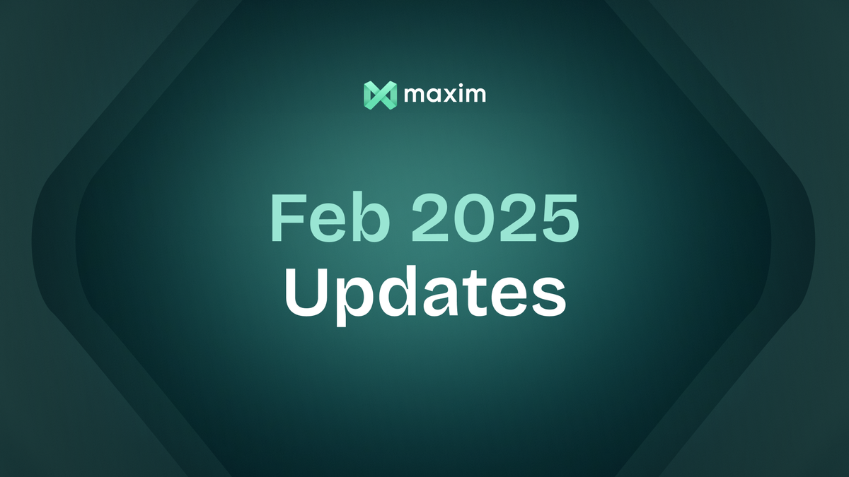 ✨ Maxim AI February 2025 Update