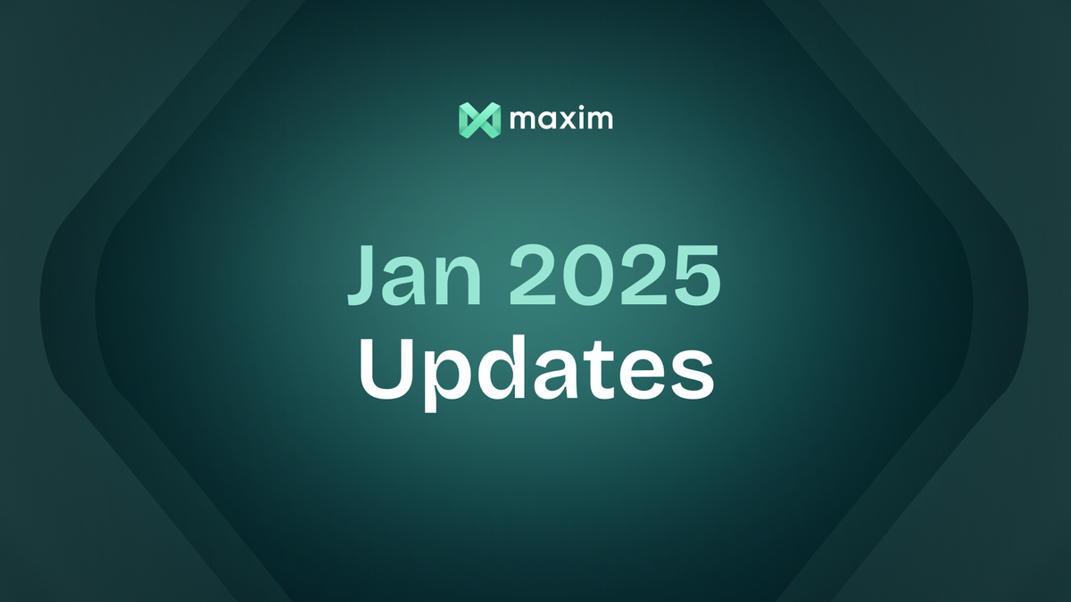 ✨ Maxim AI January 2025 Updates